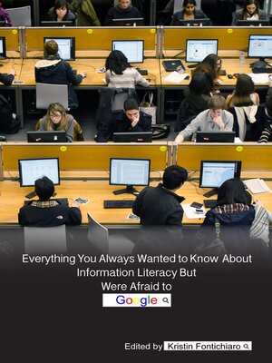 cover image of Everything You Always Wanted to Know About Information Literacy But Were Afraid to Google